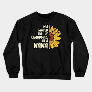 Sunflower World Full Of Grandmas Be A Nana Mothers Day Women Crewneck Sweatshirt